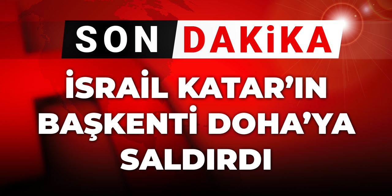 Son Dakika | İsrail Katar’ın başkenti Doha’ya saldırdı