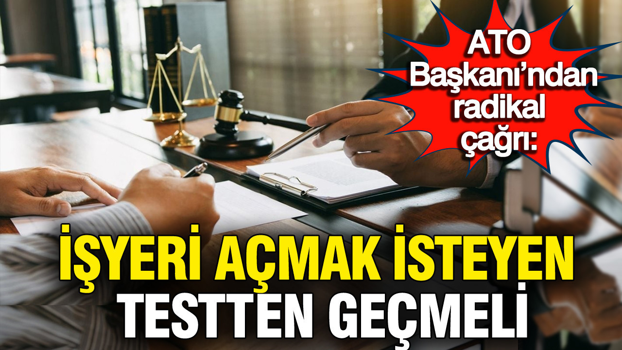 ATO Başkanı’ndan Radikal Öneri: İş Yeri Açma Süreci Yeniden Değerlendirilmeli